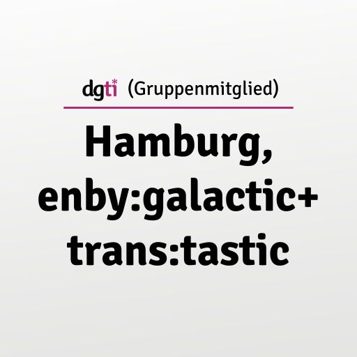 dgti Beratungsstelle (Gruppenmitglied) Hamburg, enby:galactic+trans:tastic