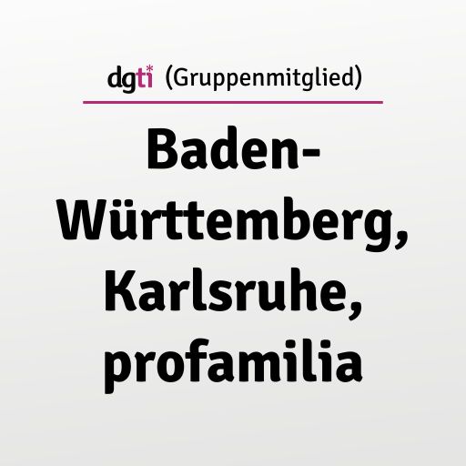 dgti Beratungsstelle (Gruppenmitglied) Baden-Württemberg, Karlsruhe, profamilia
