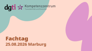 Lgo der dgti und des KTD (Kompetenzzentrum Transidentität und Diversität) Darunter Text: Fachtag 25.08.2026 Marburg