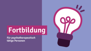 Rechts Grafik einer Glühbirne. Rechts Text: Fortbildung für psychotherapeutisch tätige Personen